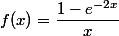 f(x)=\dfrac{1-e^{-2x}}{x}